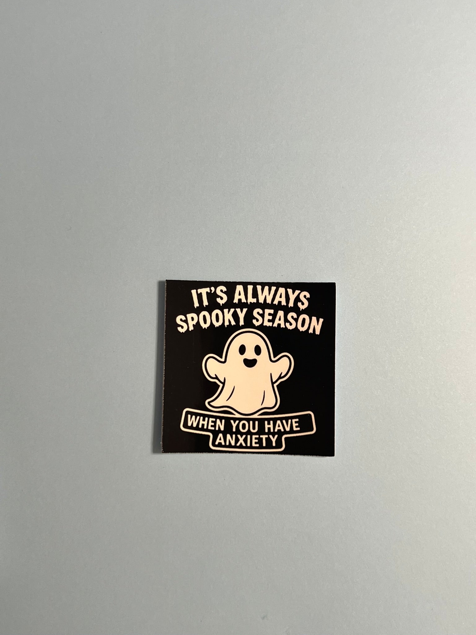 It’s Always Spooky Season When You Have Anxiety | Glossy Vinyl Sticker
