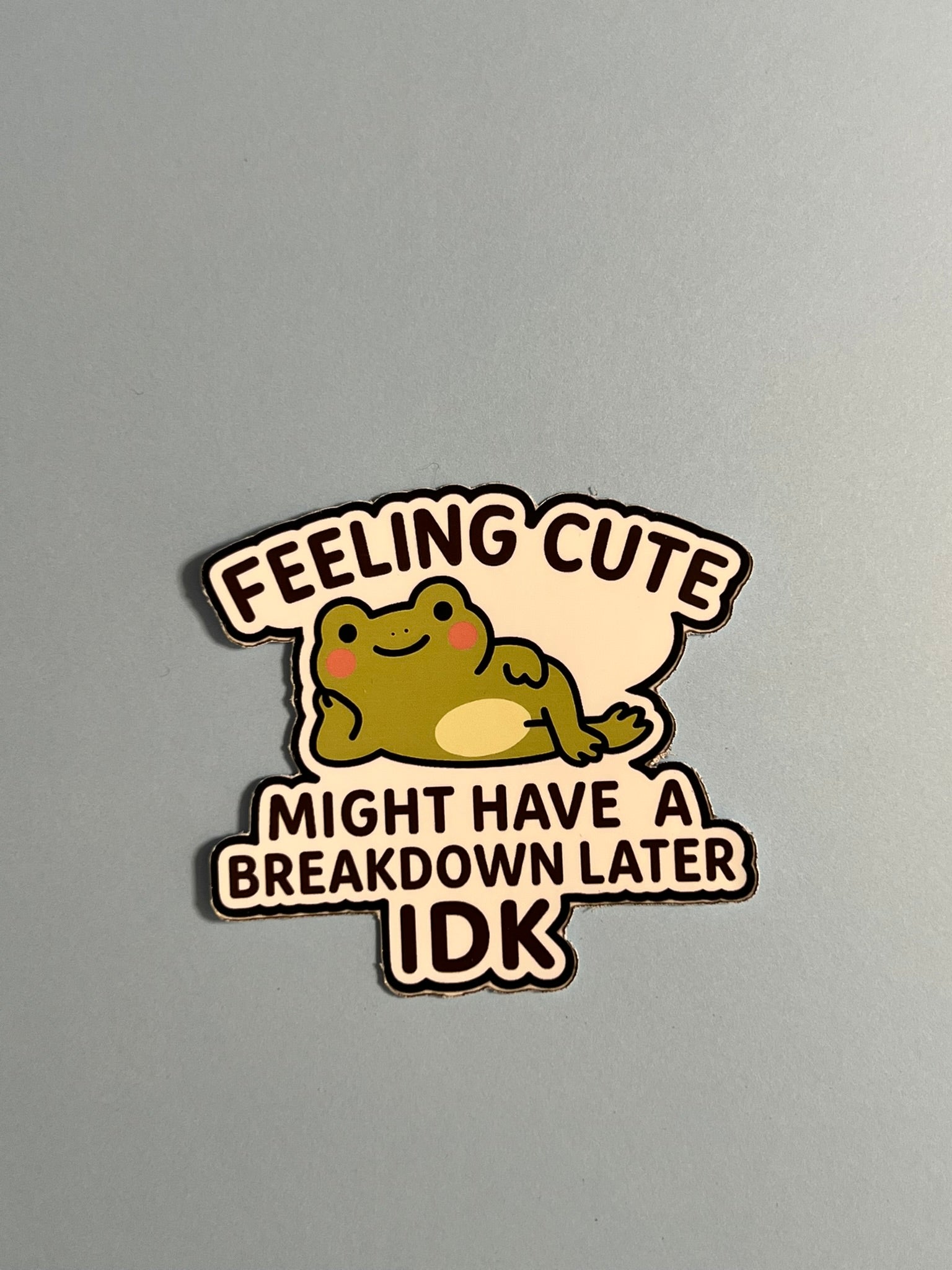 Feeling Cute Might Have a Breakdown Later | Glossy Vinyl Sticker