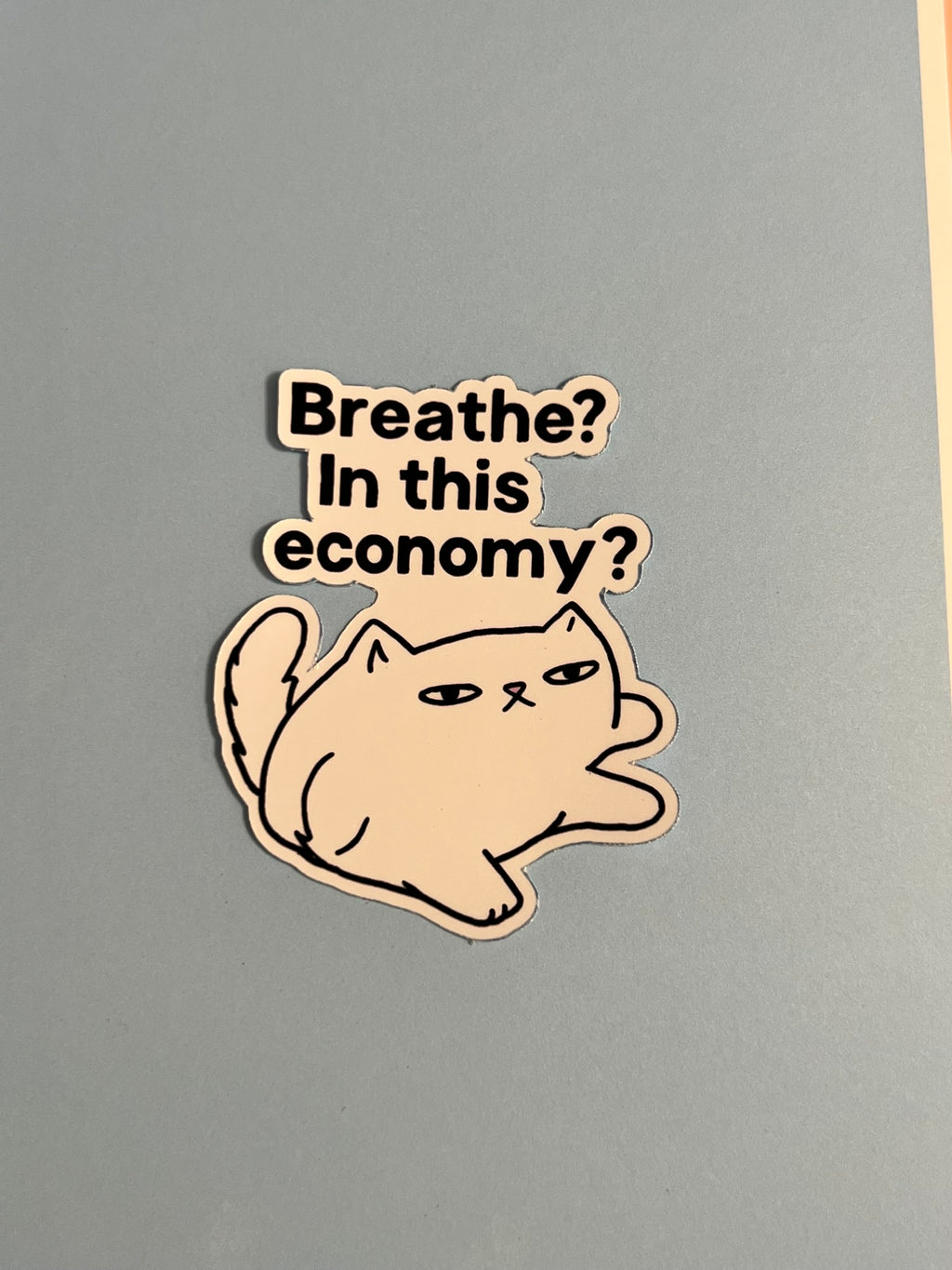 Breath? In This Economy? Cat Sticker – Funny Relatable Vinyl Sticker, Quirky Cat Lover Sticker, Water-Resistant Die Cut Decal
