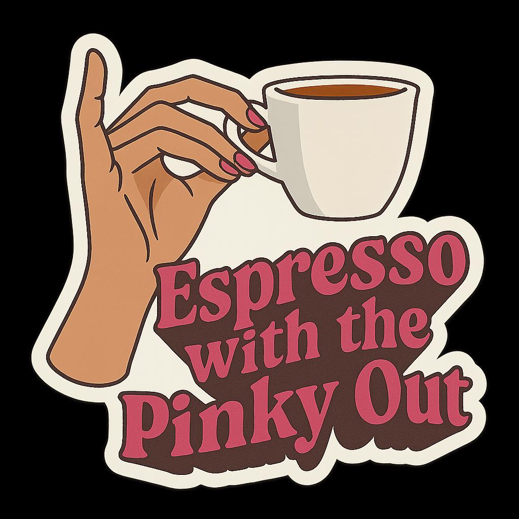 Espresso With the Pinky Out | Glossy Vinyl Sticker