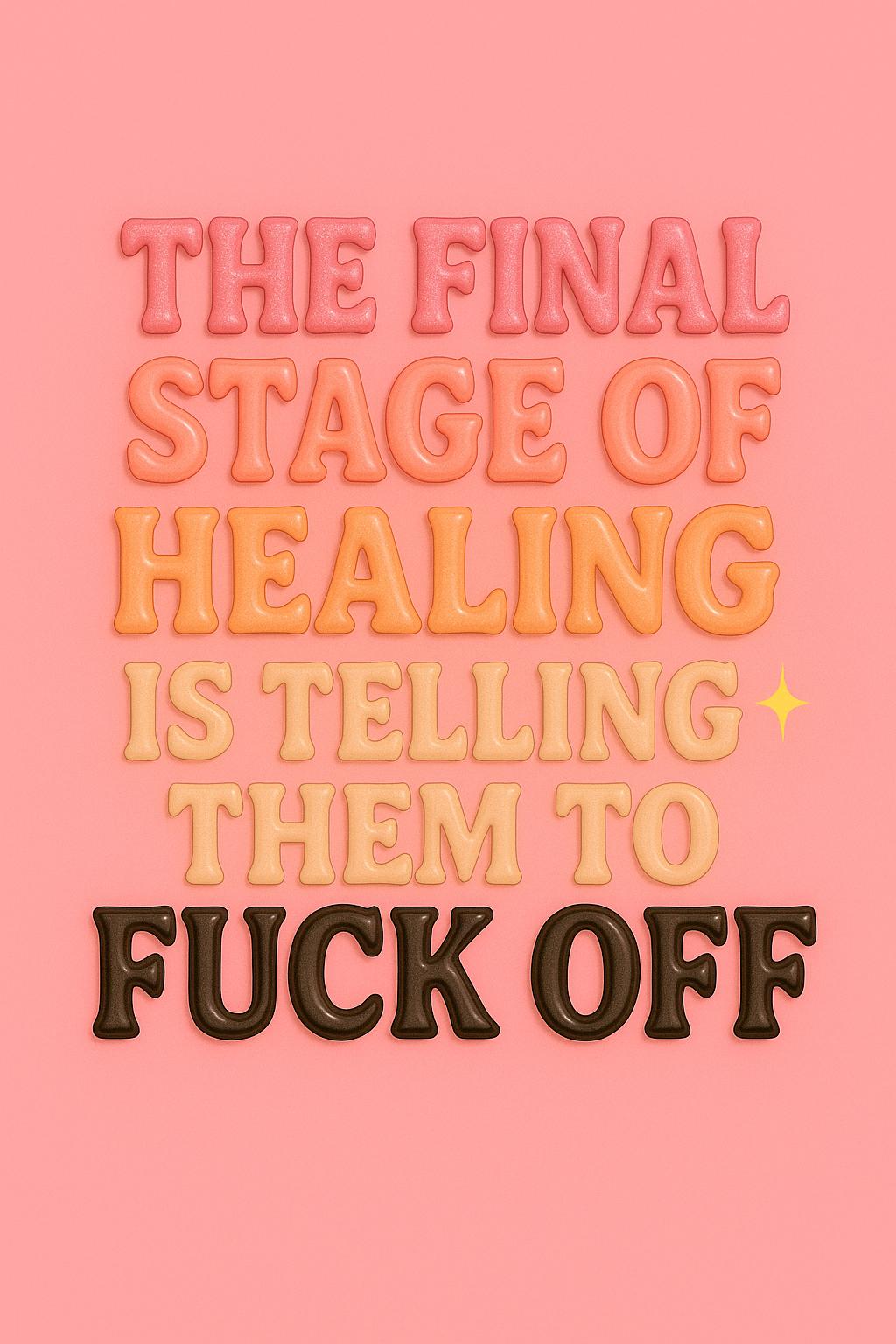 The Final Stage of Healing Is Telling Them to F** Off | Glossy Vinyl Sticker