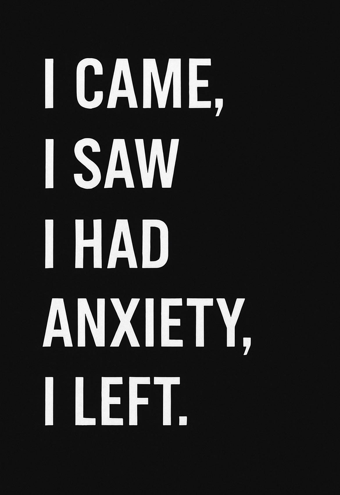 I Came, I Saw, I had anxiety, I left | Glossy Vinyl Sticker
