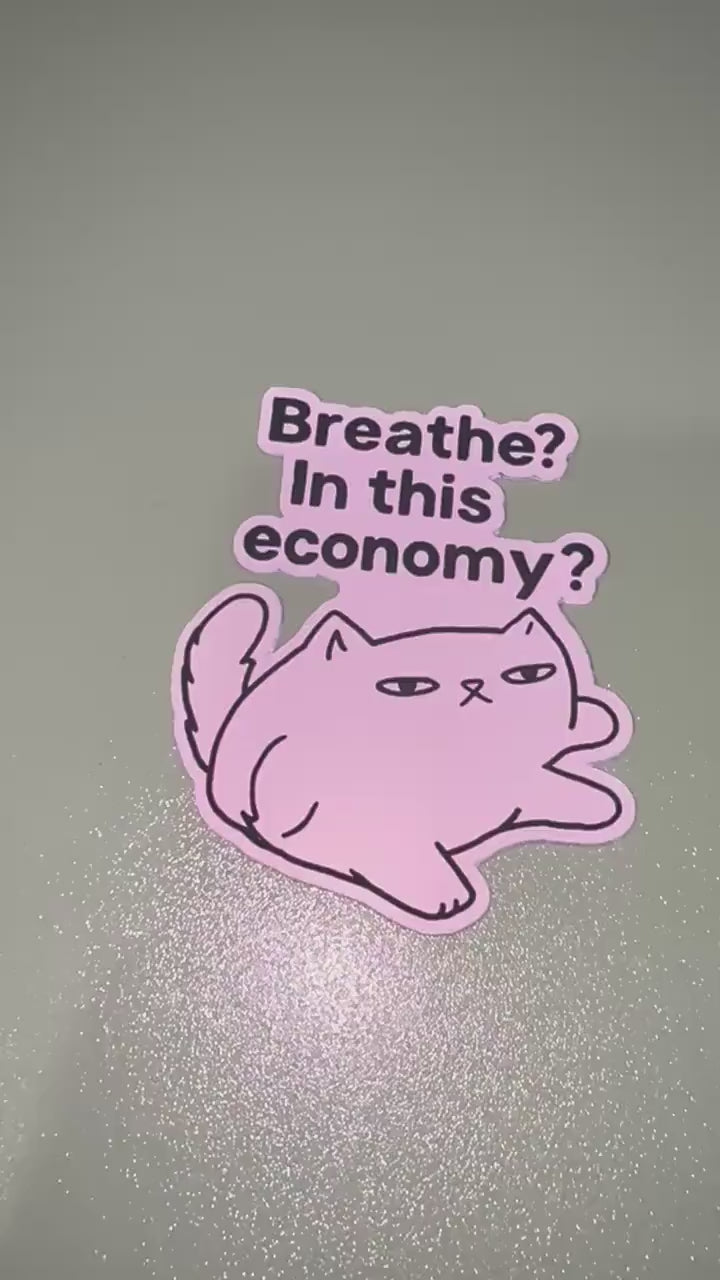 Breath? In This Economy? Cat Sticker – Funny Relatable Vinyl Sticker, Quirky Cat Lover Sticker, Water-Resistant Die Cut Decal