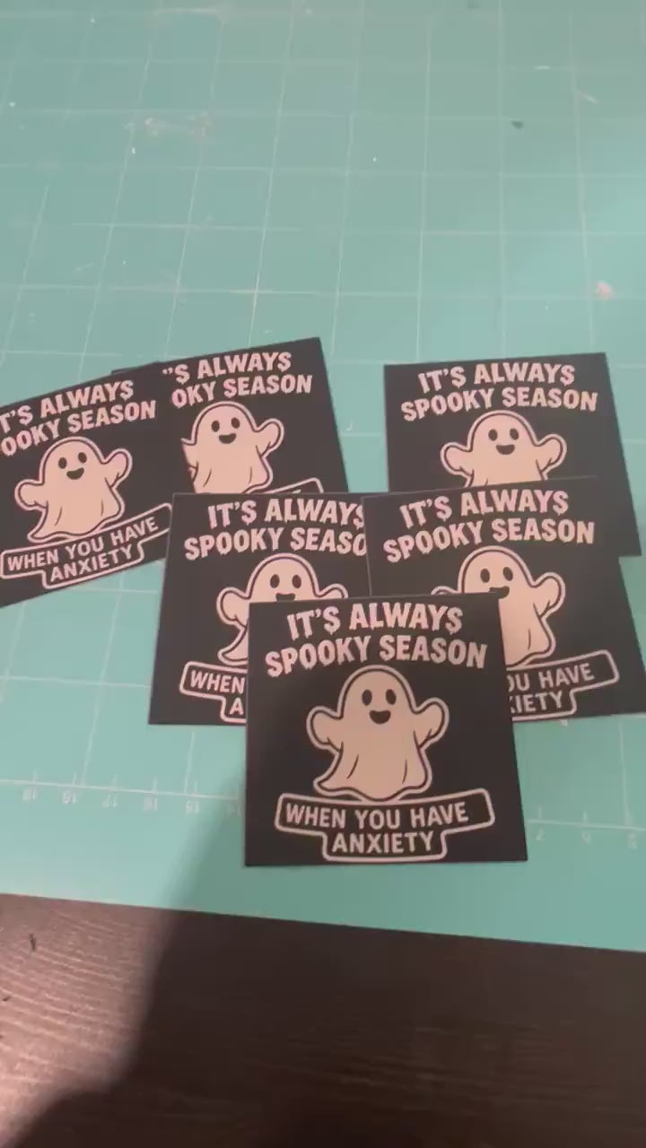 It’s Always Spooky Season When You Have Anxiety | Glossy Vinyl Sticker